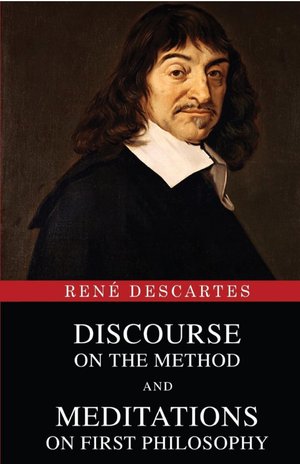 Discourse on the Method and Meditations on First Philosophy